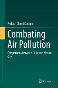 Prakash Chand Kandpal — Combating Air Pollution: Comparisons between Delhi and Mexico City