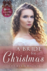 Cheryl Wright  — A Bride For Christmas (Spinster Mail-Order Brides Book 2)