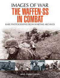 Bob Carruthers — The Waffen SS in Combat (Images of War)