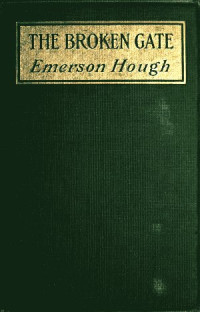 Emerson Hough — The Broken Gate / A Novel