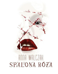 Anna Walczak — Spalona róża