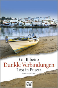 Gil Ribeiro — Dunkle Verbindungen: Lost in Fuseta. Ein Portugalkrimi