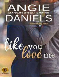 Angie Daniels — Like You Love Me (The Beaumont Series Book 12)