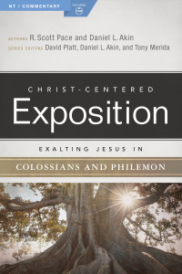 Dr. Daniel L. Akin;Dr. R. Scott Pace; & Dr. R. Scott Pace — Exalting Jesus in Colossians & Philemon