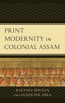 Bhuyan, Raktima, Pol Deka, Sanjib — Print Modernity in Colonial Assam