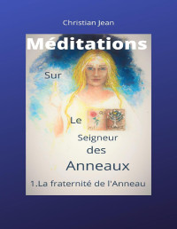 christian jean — méditations sur le seigneur des anneaux: une voie alchimique vers un nouveau paradigme (French Edition)