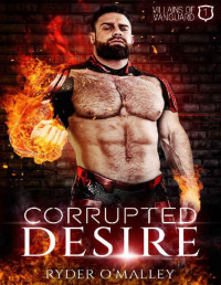 Ryder O'Malley — Corrupted Desire: A Steamy Enemies to Lovers MM Superhero Romance (Villains of Vanguard Book 1)