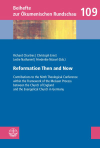 Richard Chartres (Hrsg.), Leslie Nathaniel (Hrsg.), Christoph Ernst (Hrsg.), Friederike Nüssel (Hrsg.) — Reformation Then and Now. Contributions to the Ninth Theological Conference within the Framework of the Meissen Process between the Church of England and the Evangelical Church in Germany