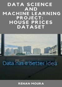 Renan Moura — Data Science and Machine Learning Project: House Prices Dataset