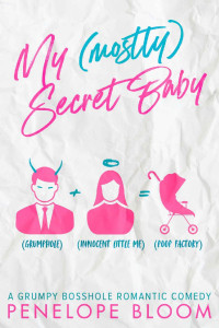 Penelope Bloom — My (Mostly) Secret Baby: A Grumpy Boss Romantic Comedy (My (Mostly) Funny Romance Book 1)