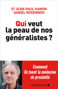 Jean-Paul Hamon, Daniel Rosenweg — Qui Veut la Peau de Nos Généralistes ?