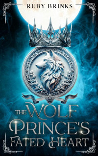 Ruby Brinks — The Wolf Prince's Fated Heart: Forbidden Love Shifter Paranormal Romance