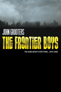 John Grooters [Grooters, John] — The Frontier Boys: The Novel