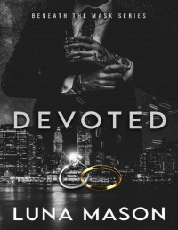 Luna Mason — Devoted: A Dark Mafia Romance (Beneath The Mask Series Book 3)