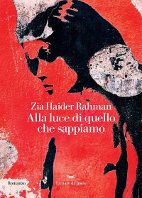 Zia Haider Rahman [Rahman, Zia Haider] — Alla luce di quello che sappiamo