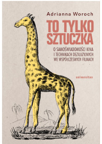 Adrianna Woroch; — To tylko sztuczka. O samowiadomoci kina i technikach deziluzyjnych we wspczesnych filmach