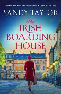 Sandy Taylor — The Irish Boarding House: Completely heart-warming Irish historical fiction