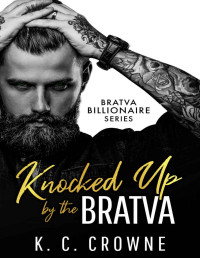 K.C. Crowne — Knocked Up by the Bratva: An Enemies to Lovers Romance (Bratva Billionaires Series)
