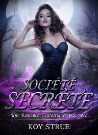 Koy Strue — Société Secrète_ Une Romance Fantastique et Sombre (French Edition)