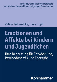 Volker Tschuschke & Hans Hopf — Emotionen und Affekte bei Kindern und Jugendlichen