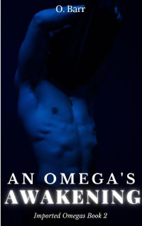 O. Barr — An Omega's Awakening: An MM Age-Gap Omegaverse Romance - (Imported Omegas Book 2)