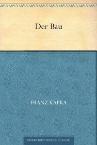 Kafka, Franz — Der Bau