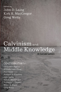 John D. Laing;Kirk R. MacGregor;Greg Welty; — Calvinism and Middle Knowledge