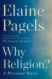 Elaine Pagels — Why Religion? A Personal Story