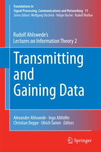 Rudolf Ahlswede & Alexander Ahlswede (editor) & Ingo Althöfer (editor) & Christian Deppe (editor) & Ulrich Tamm (editor) — Transmitting and Gaining Data: Rudolf Ahlswede S Lectures on Information Theory 2