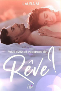 Laura M — Vous Avez Dit Vacances De Reve