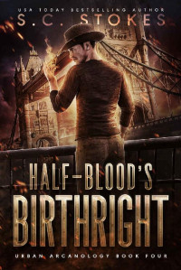 S.C. Stokes — Half-Blood's Birthright (Urban Arcanology Book 4)