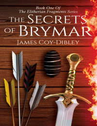 James Coy-Dibley — The Secrets of Brymar (The Elitherian Fragments Book 1)