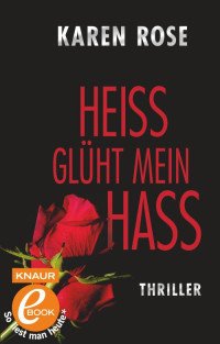 Karen Rose — Heiß glüht mein Hass