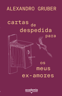 Alexandro Gruber — Cartas de despedida para os meus ex-amores