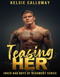 Kelsie Calloway — Teasing Her: A Small Town High Heat Romance (Inked Bad Boys Of Beaumont Book 2)