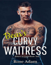 Rose Adam — Bear's Curvy Waitress (Bikers in Love Book 2)