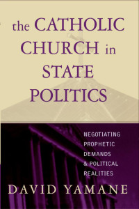 Yamane, David. — The Catholic Church in State Politics