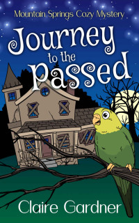 Claire Gardner — Journey to the Passed (Mountain Springs Cozy Mystery 5)