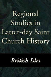 Various Authors — Regional Studies in Latter-day Saint Church History: British Isles