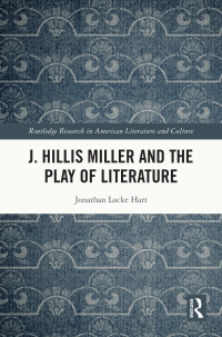 Jonathan Locke Hart; — J. Hillis Miller and the Play of Literature