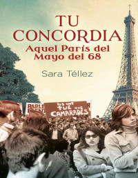 Sara Téllez — TU CONCORDIA. AQUEL PARÍS DEL MAYO DEL 68