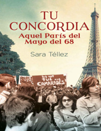 Sara Téllez — Tu concordia. Aquel París del mayo del 68