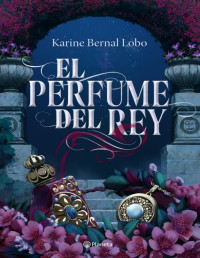 Karine Bernal Lobo — El Perfume Del Rey