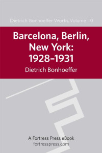 Dietrich Bonhoeffer, Clifford J. Green — Barcelona, Berlin, New York: 1928-1931