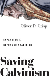 Oliver D. Crisp — Saving Calvinism