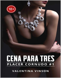 Valentina Vinson — Cena para tres: Cumpliendo mi fantasía prohibida de estar con dos hombres a la vez (Placer Cornudo 1) (Spanish Edition)