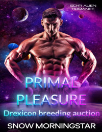 Snow Morningstar — Primal pleasure: MMF Sci-fi alien romance (Drexicon breeding auction Book 2)