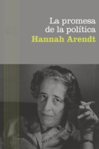 Hannah Arendt — La promesa de la política