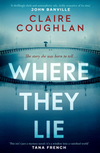 Claire Coughlan — Where They Lie: The thrillingly atmospheric debut from an exciting new voice in crime fiction