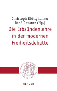 Christoph Böttigheimer/René Dausner (Hg.) — Die Erbsündenlehre in der modernen Freiheitsdebatte